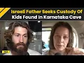 Download Lagu Israeli Man Seeks Custody Of Daughters Found In Karnataka Cave | Karnataka News