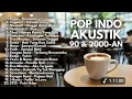 Lagu 🎶 Nostalgia Pop Indo Akustik 90an \u0026 2000an | Lagu Galau \u0026 Romantis Sepanjang Masa