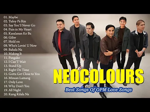 Download MP3 Neocolours - NONSTOP Collection Songs OPM Tagalog Love Songs Playlist - Greatest Hits Full Album