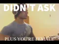 Didn t ask plus you re a female meme
