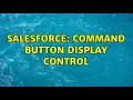 Salesforce Command button display control 2 Solutions