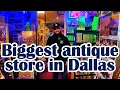 I VISITED THE BIGGEST ANTIQUE STORE IN DALLAS