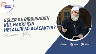 Eşler de birbirinden kul hakkı için helallik mi alacaktır?