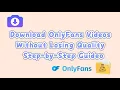 Download OnlyFans s Without Losing Quality Step-by-Step Guide