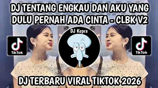 dj tentang engkau dan aku yang dulu pernah ada cinta diantara kita clbk v2 lambada viral tiktok 