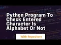 Python program to check entered character is alphabet or not