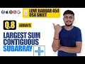 Largest Sum Contiguous Subarray Love Babbar DSA Sheet Q8 Arrays Leetcode 53