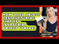 How Does Object Destructuring Simplify JavaScript Object Syntax - JavaScript Toolkit