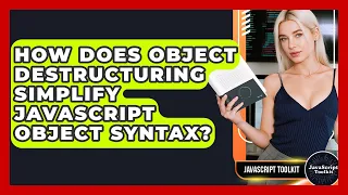 How Does Object Destructuring Simplify JavaScript Object Syntax - JavaScript Toolkit