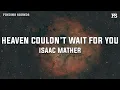 Lagu Isaac Mather - Heaven Couldn’t Wait For You (Lyrics)
