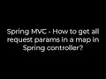 Java Spring C - How to get all request params in a map in Spring controller 5solution