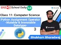 Class 11 Python Assignment Operator-3 Mutable Immutable Datatype Keywords Shubham Bharadwa