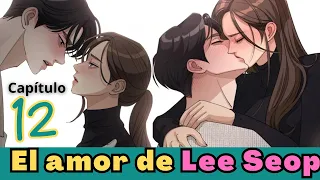🔥¡Momento de pasiòn!🔥ufff /Parte12/El amor de LeeSeop #resumenmanhwa