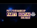 Download Lagu PARTY SENTAK ● PUT'S YOUR HANDS UP 🌴 DOKA BEAT REMIX