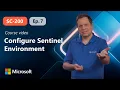 Configure Microsoft Sentinel environment SC-200 Episode 7