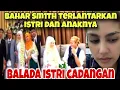 BAHAR SMITH TERLANTARKAN ISTRI DAN ANAKNYA‼️ BALADA ISTRI CADANGAN 