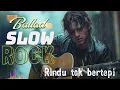 Lagu Rindu Tak Bertepi - Slow Rock Ballad terbaru 2025