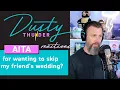 AITA for wanting to skip my friend s wedding Dusty Thunder Reads Reacts