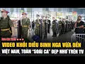 Download Lagu Video khối diễu binh Nga vừa đến Việt Nam, toàn “soái ca” đẹp như trên TV