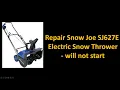 Repair Snow Joe SJ627E Corded Electric Snow Thrower that will not start