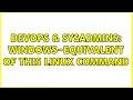 DevOps SysAdmins Windows-equivalent of this linux command 3 Solutions