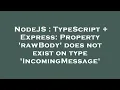 NodeJS TypeScript Express Property rawBody does not exist on type IncomingMessage