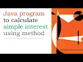 Java program to calculate simple interest using method