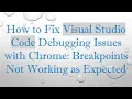 How to Fix Visual Studio Code Debugging Issues with Chrome Breakpoints Not Working as Expected
