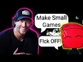 Should you REALLY make small games Game Dev