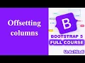 Offsetting columns in Bootstrap Bootstrap tutorial for Beginners