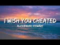 Download Lagu Alexander Stewart - I Wish You Cheated (lyrics)