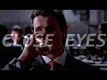 Close Eyes | Edit - American Psycho