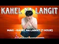 Download Lagu Kahel Na Langit - Maki (1 hour Non-Stop)