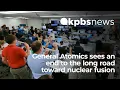 General Atomics sees an end to the long road toward nuclear fusion