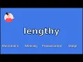 LENGTHY - Meaning and Pronunciation