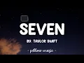 Seven - Taylor Swift (Lyrics) 🎵