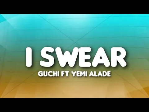 Download MP3 Guchi - I Swear ft Yemi Alade (Lyrics)