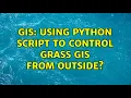 GIS Using Python script to control GRASS GIS from outside 3 Solutions