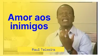Amor aos inimigos - Raul Teixeira