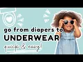 The Easiest Way To Go From Diapers to Underwear - No Tears No Stress