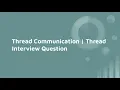 Thread Communication Thread Synchronization Thread Interview Question