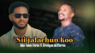 Sii Jalachun Koo Isku Adem Harun Ft Jireenyaa Shiffarraa New Ethiopian Oromo Music Video 2025 