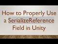 How to Properly Use a SerializeReference Field in Unity