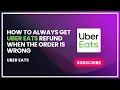 How to always get uber eats refund when the order is wrong