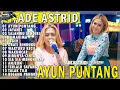 Download Lagu AYUN PUNTANG JAYANTI SALAHMU SENDIRI | ADE ASTRID X GERENGSENG TEAM AND FRIEND FULL ALBUM  BAJIDOR