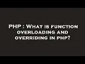 PHP What is function overloading and overriding in php