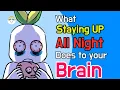 What Staying Up All Night Does To Your Brain