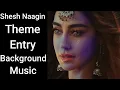 Download Lagu Naagin 6 | Shesh Naagin Theme Entry Background Music