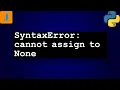 SyntaxError cannot assign to None