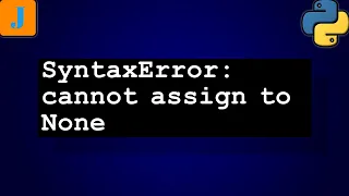 SyntaxError cannot assign to None